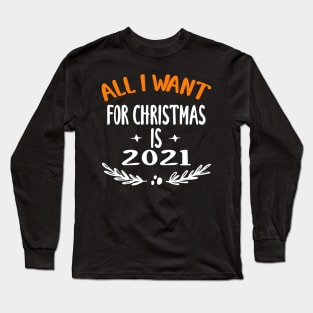 all i want for christmas is 2021 Long Sleeve T-Shirt